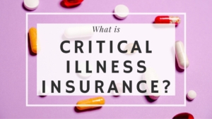 Critical illness, life insurance, policy, disability insurance